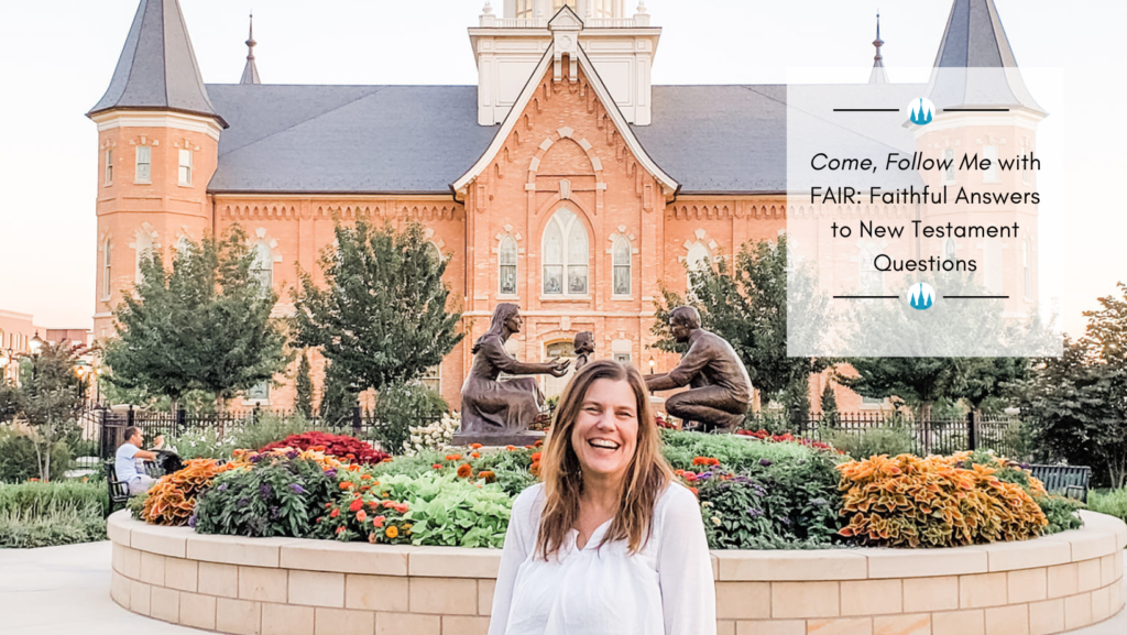 Come Follow Me with FAIR: Faithful Answers to New Testament Questions