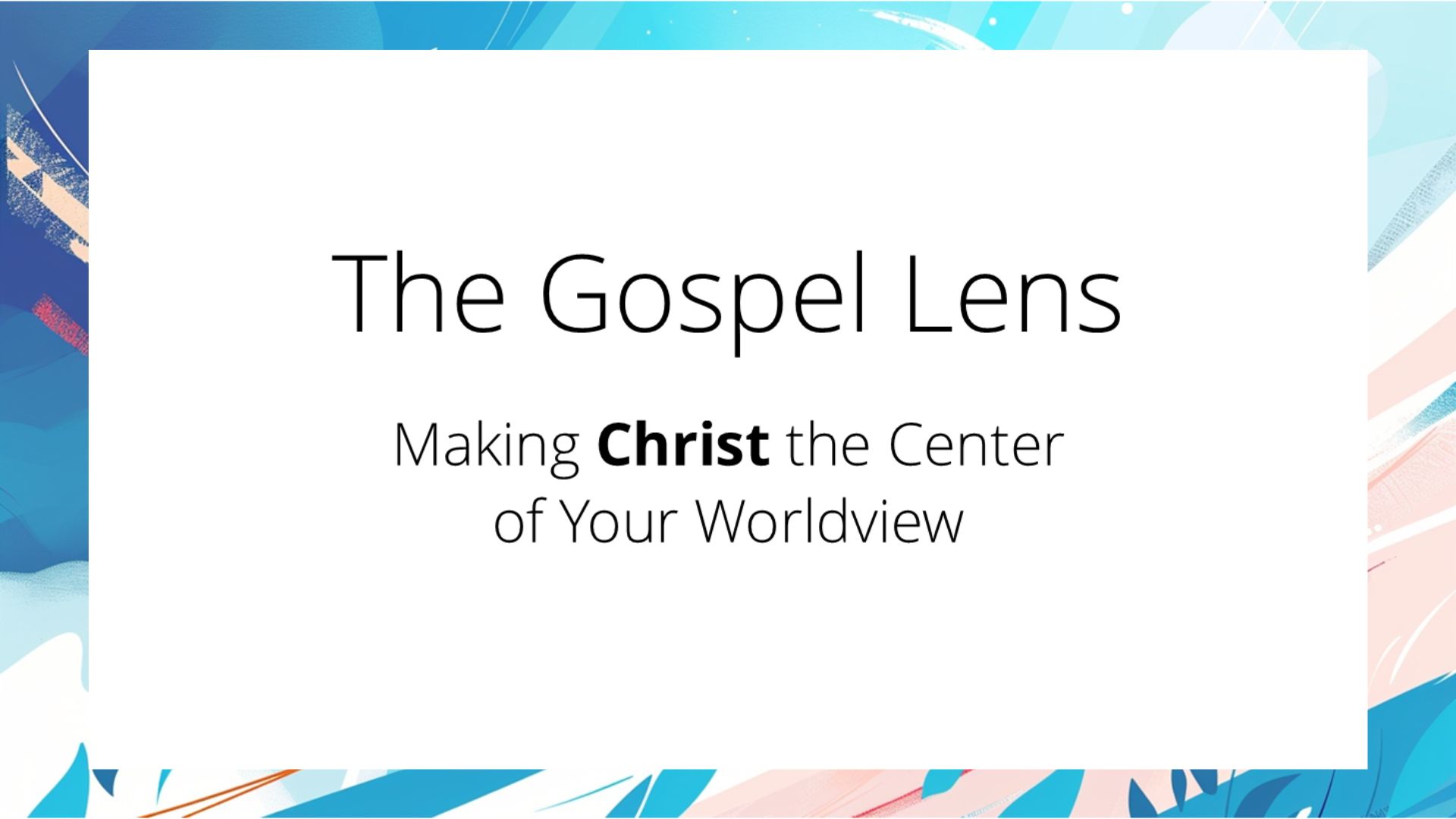 The Gospel Lens Christ the Center of your worldview