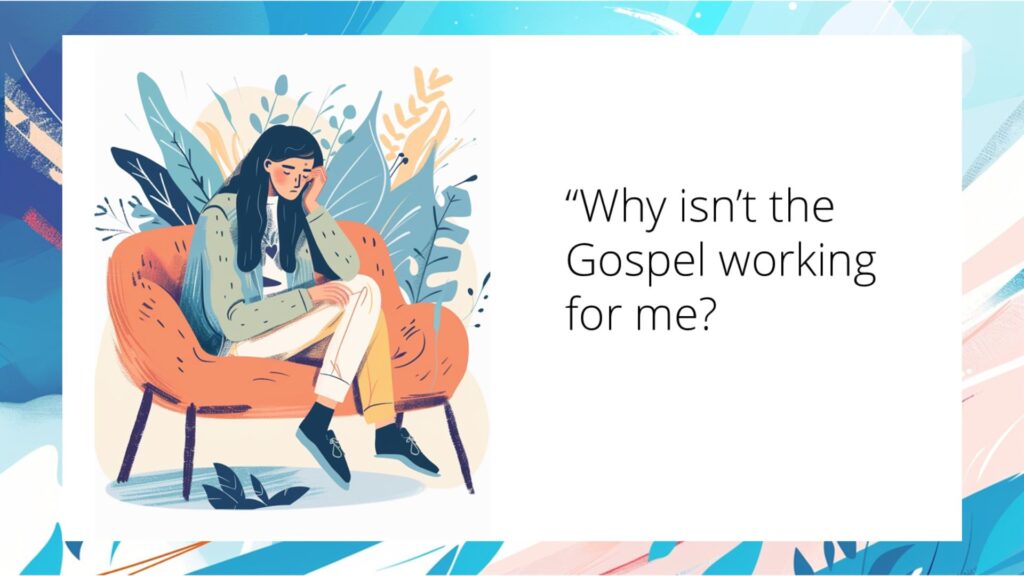 The Gospel Lens Christ the Center of your worldview: a person wondering why the gospel isn't "working"