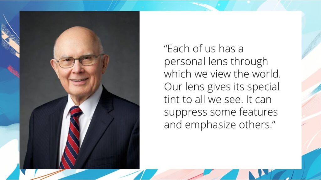 The Gospel Lens Christ the Center of your worldview: Dallin H. Oaks