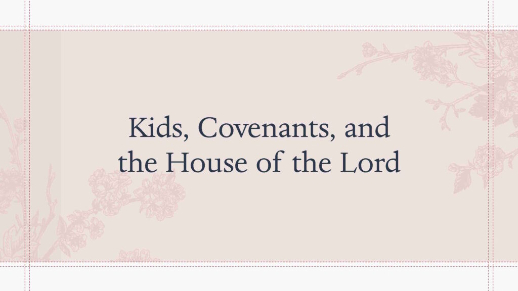 0808_Session_04B_Ellis-Kids_Covenants_House_of_the_Lord_Page_01