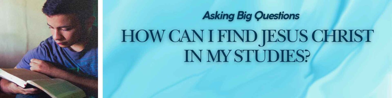 Find Jesus Christ in my studies - Header