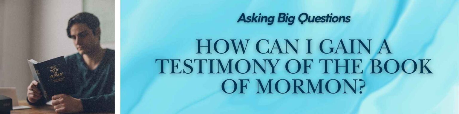 How Can I Gain a Testimony of the Book of Mormon - Header