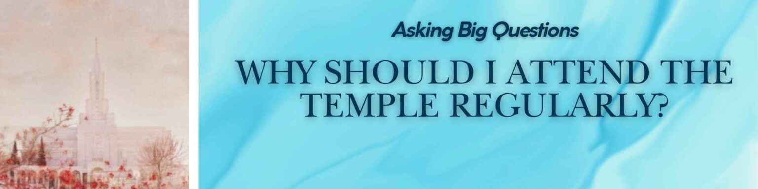 Why Should I Attend the Temple Regularly - Header